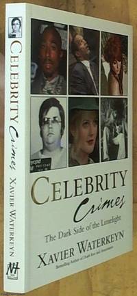 Celebrity Crimes: The Dark Side of the Limelight by Waterkeyen, Xavier - 2007