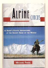 cover of Alpine Circus: A Skier's Exotic Adventures At The Snowy Edge Of The World
