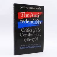 The Antifederalists: Critics of the Constitution 1781-1788 - Jackson Turner Main by Main, Jackson Turner - 2004-03-29