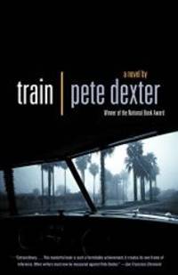 Train by Pete Dexter - 2005-05-01