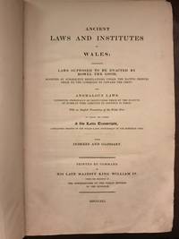 image of Ancient Laws and Institutes of Wales Comprising Laws Supposed to be Enacted By Howell the Good, Modified By Subsequent Regulations Under the Native Princes Prior to the Conquest By Edward the First