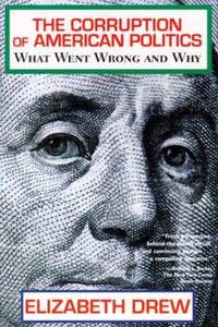 The Corruption of American Politics : What Went Wrong and Why