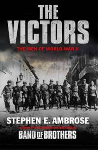 The Victors: The Men of WWII by Ambrose, Stephen E