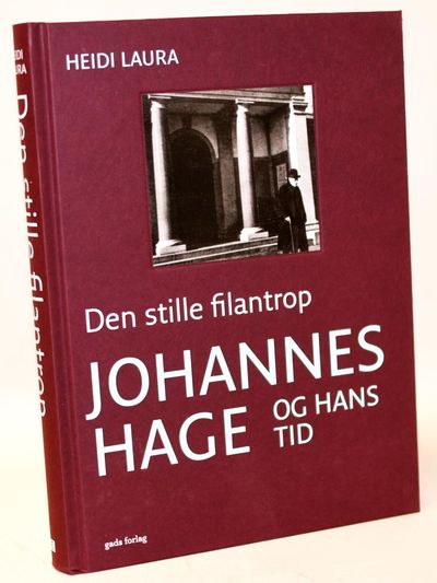 Den stille filantrop - Johannes Hage og hans tid.