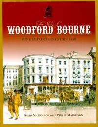 The Story of Woodford Bourne: Wine Importers Established 1750 (Signed By Author) by Nicholson, David; MacKeown, Philip - 2005