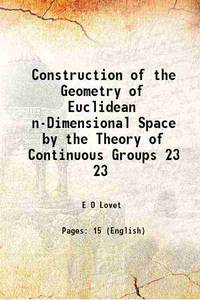 Construction of the Geometry of Euclidean n-Dimensional Space by the Theory of Continuous Groups...