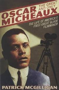 Oscar Micheaux: the Great and Only : The Life of America's First Black Filmmaker