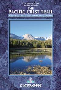 The Pacific Crest Trail : Hiking the PCT from Mexico to Canada
