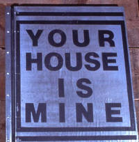 Your House is Mine. [Poster Artists Combating Homelessness, Documenting a Social Movement]