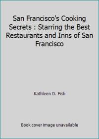 San Francisco's Cooking Secrets : Starring the Best Restaurants and Inns of San Francisco
