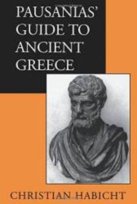 Pausanias&#039; Guide to Ancient Greece (Sather Classical Lectures) by Christian Habicht - 1999-09-04