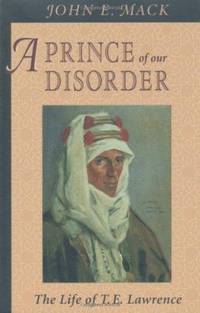 A Prince of Our Disorder: The Life of T. E. Lawrence