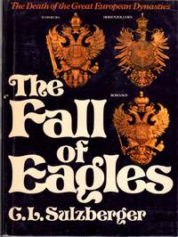 The Fall of Eagles: The Death of the Great European Dynasties by Sulzberger, G. L - 1977