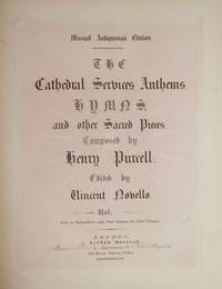 The Cathedral Services, Anthems, Hymns, and other Sacred Pieces, Composed by Henry Purcell Edited by Vincent Novello. Vol: I [-IV]. Price to Subscribers only, Four Guineas for Four Volumes. Musical Antiquarian Edition