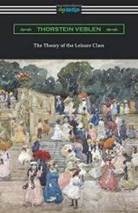 The Theory of the Leisure Class by Thorstein Veblen - 2019-06-28