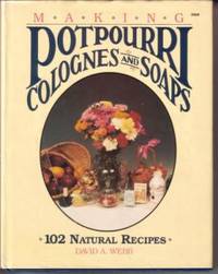 Making Potpourri, Soaps & Colognes: 102 Natural Recipes