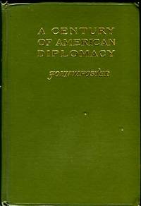 A Century Of American Diplomacy, Being A Brief Review Of The Foreign Relations Of The United States, 1776-1876