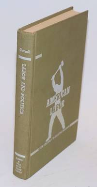 Labor and Politics: the attitude of the American Federation of Labor toward legislation and politics