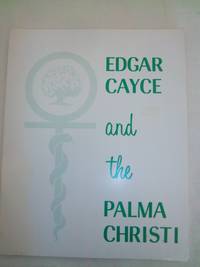 Edgar Cayce and the Palma Christi: A Study of the Use of Castor Oil Packs as Suggested Through...