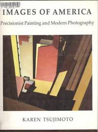 IMAGES OF AMERICA Precisionist Painting and Modern Photography