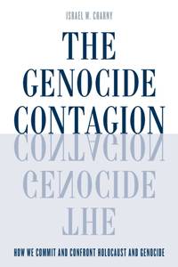 Genocide Contagion : How We Commit and Confront Holocaust and Genocide