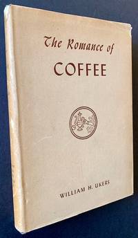 The Romance of Coffee: An Outline History of Coffee and Coffee-Drinking Through a Thousand Years