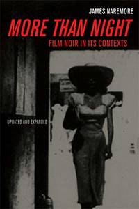 More Than Night: Film Noir In Its Contexts by James Naremore