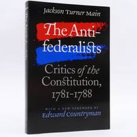 The Antifederalists: Critics of the Constitution 1781-1788 - Jackson Turner Main by Main, Jackson Turner - 2004-03-29