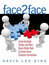 Face2face : Using Facebook, Twitter, and Other Social Media Tools to Create Great Customer...