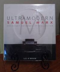 UltraModern: Samuel Marx Architect, Designer, Art Collector by Liz O&#39;Brien - 2007