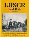 LBSCR Stock Book. The Preserved Locomotives, Carriages and Wagons of the London, Brighton and South Coast Railway