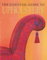 The Essential Guide to Upholstery by Dorothy L. Gates - 2000-04-02