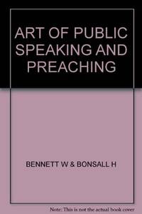 ART OF PUBLIC SPEAKING AND PREACHING by BENNETT W & BONSALL H