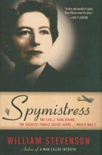 Spymistress : The Life of Vera Atkins, the Greatest Female Secret Agent of World War II