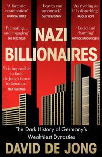 NAZI BILLIONAIRES PB : The Dark History of Germany's Wealthiest Dynasties