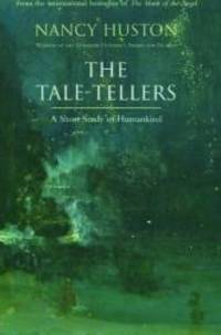 The Tale-Tellers: A Short Study of Humankind by Huston, Nancy - 2008-10-20