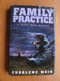 Family Practice by Charlene Weir
- First edition first printing
- 1995
- from Scene of the Crime Books, IOBA (SKU: 20664)