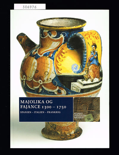 Majolika og fajance 1300-1750. Spanien, Italien,…