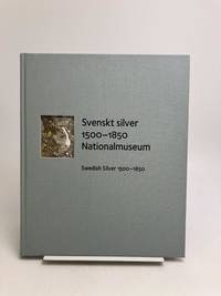 Svenskt silver 1500-1850, Nationalmuseum. / Swedish Silver 1500-1850.