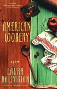 American Cookery: A Novel by Laura Kalpakian - 2007-08-03