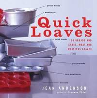Quick Loaves: 150 Breads and Cakes, Meat and Meatless Loaves