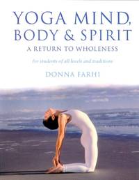Yoga Mind, Body and Spirit: A Return to Wholeness