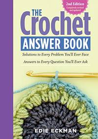 The Crochet Answer Book, 2nd Edition: Solutions to Every Problem You&acirc;ll Ever...