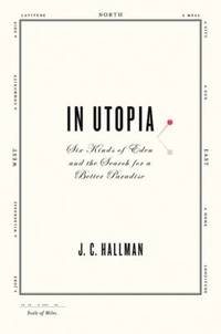 In Utopia : Six Kinds of Eden and the Search for a Better Paradise