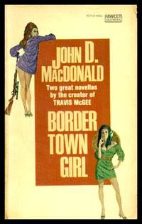 BORDER TOWN GIRL - Two Novellas by John D MacDonald - Paperback - Later Printing - 1956 - from W. Fraser Sandercombe (SKU: 221025)