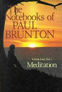 image of The Notebooks of Paul Brunton : Vol 4. Part 1 : Meditation: Meditation Vol 4 (Notebooks of Paul Brunton)