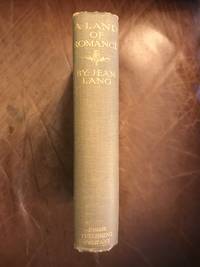 A Land of Romance The Border It's History and Legend by Jean Lang - First American Edition - 1910 - from Three Geese In Flight Celtic Books (SKU: 011488)
