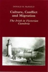 Culture, Conflict and Migration: The Irish in Victorian Cumbria by Donald M. MacRaild - 1998-01-01