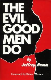 The Evil Good Men Do, A Study in Decline by Hamm, Jeffrey - 1988