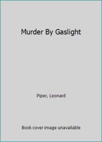 Murder By Gaslight by Piper, Leonard - 1991